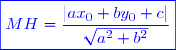 \blue\boxed{MH=\frac{|ax_0+by_0+c|}{\sqrt{a^2+b^2}}}
